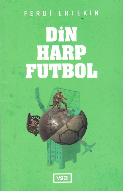 Muharebe Alanından Oyun Alanına Din, Harp, Futbol kitabının kapağı